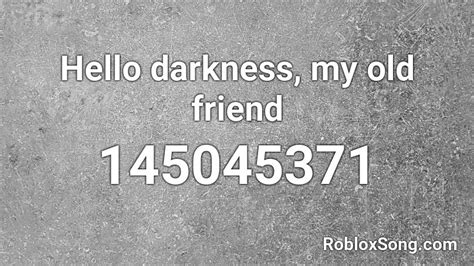 Hello darkness my old friend roblox id  99